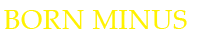 Born Minus